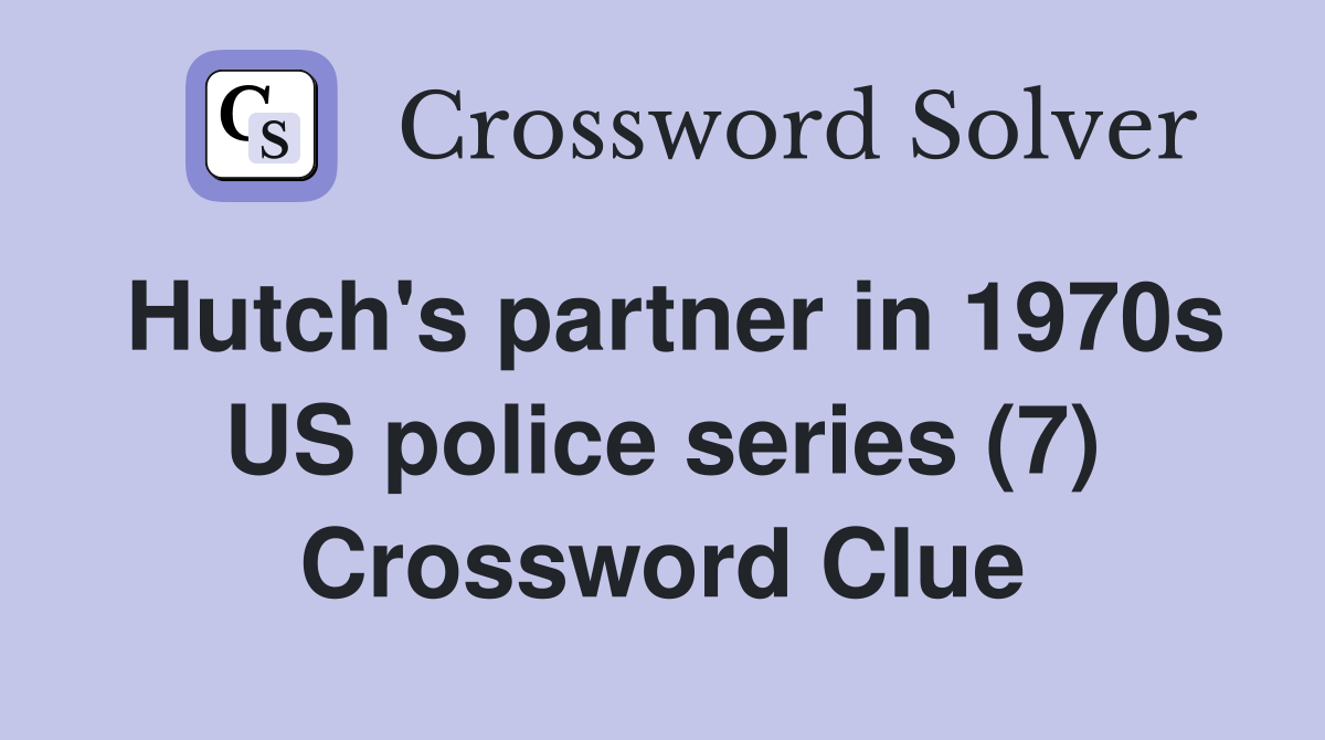 Hutch's partner in 1970s US police series (7) Crossword Clue Answers